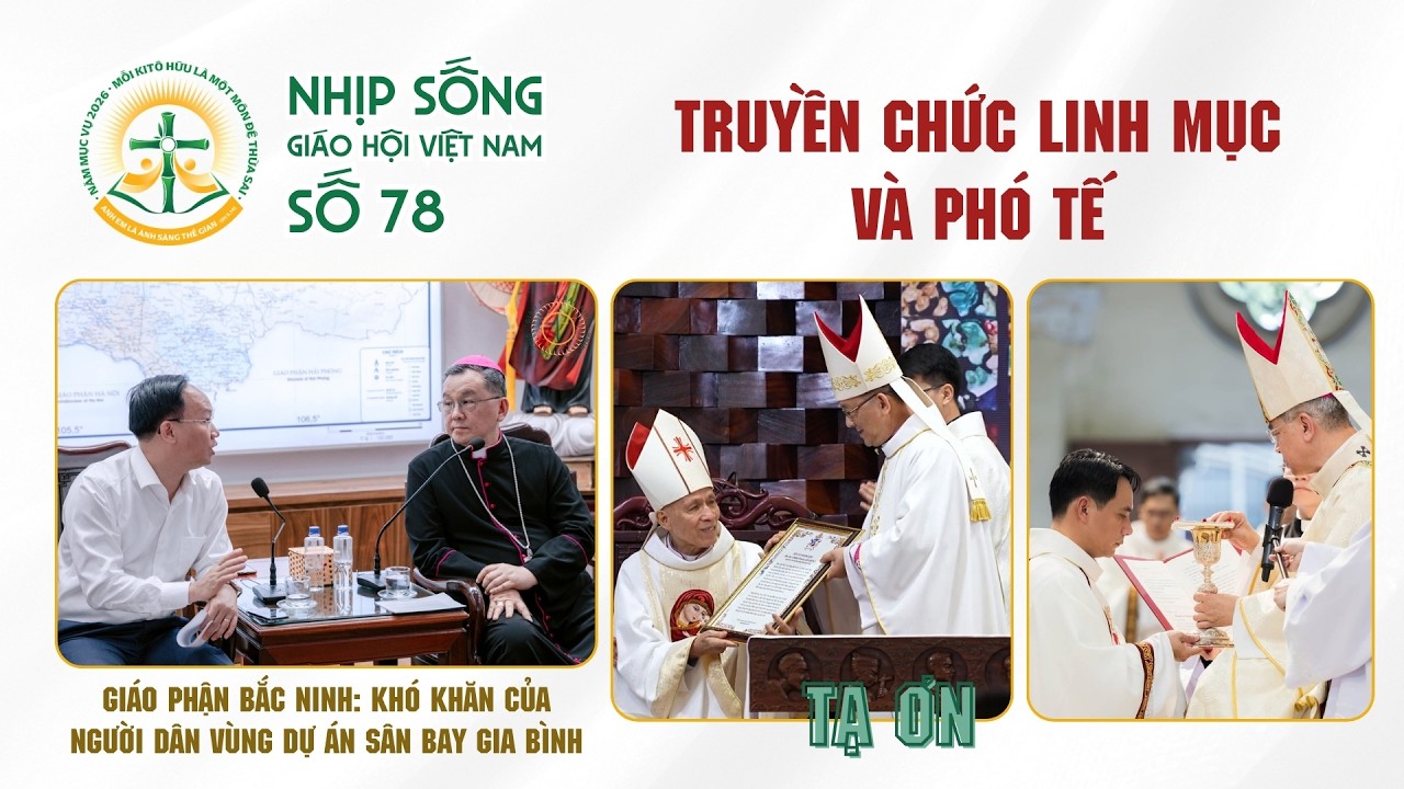 Truyền chức Linh mục, Phó tế – Bắc Ninh: Khó khăn của người dân vùng dự án Gia Bình | NSGHVN số 78